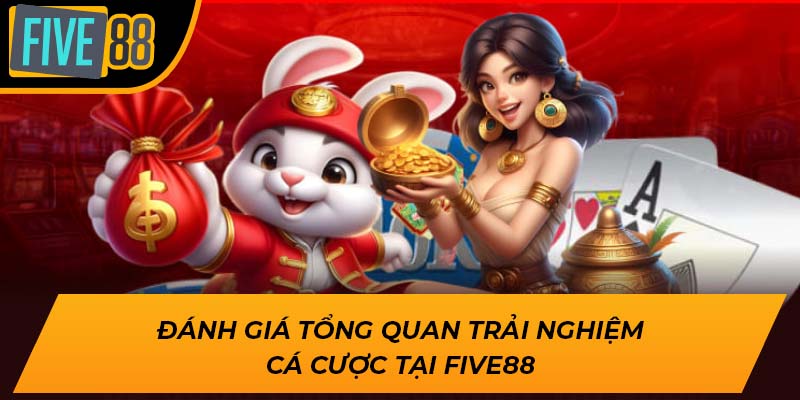 Đánh giá tổng quan trải nghiệm cá cược tại Five88