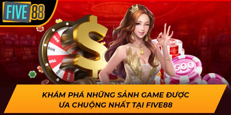 Khám phá những sảnh game được ưa chuộng nhất tại Five88