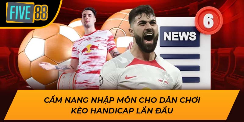 Tỷ Lệ Cược Hấp Dẫn Khi Chơi Kèo Handicap Cùng Five88 2 Cẩm nang nhập môn cho dân chơi kèo handicap lần đầu
