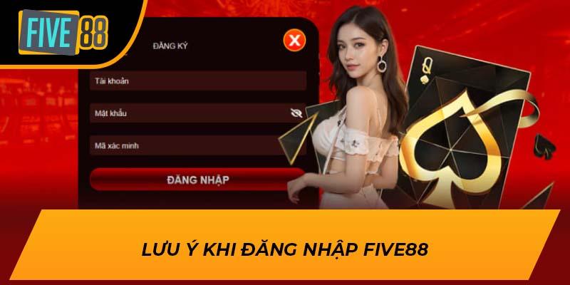 Hướng Dẫn Đăng Nhập FIVE88 Nhanh Chóng & An Toàn 2025 2 Lưu ý khi đăng nhập FIVE88